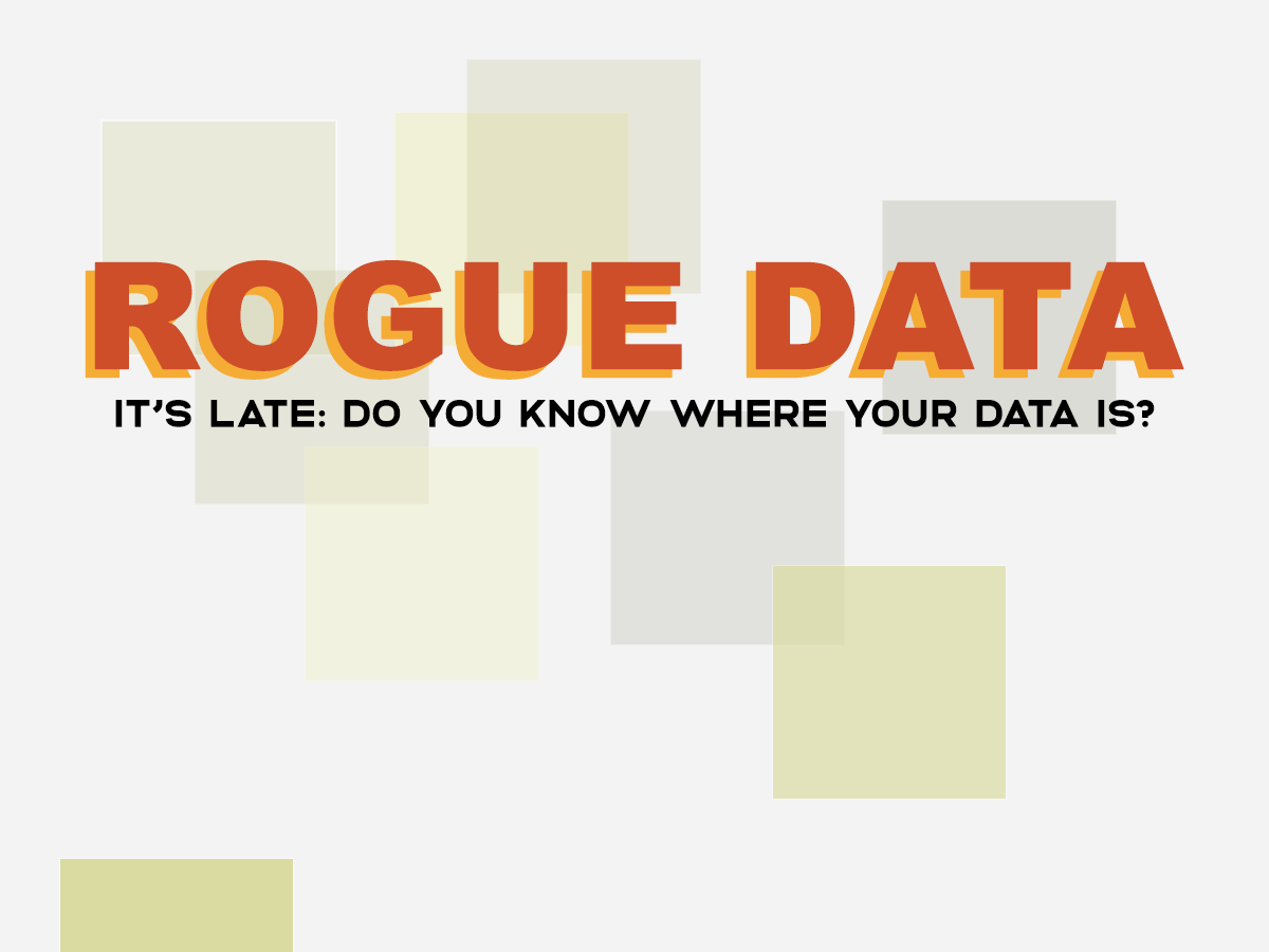 poster with blocks of colour and text 'Rogue Data' and 'It’s late: do you know where your data is?'