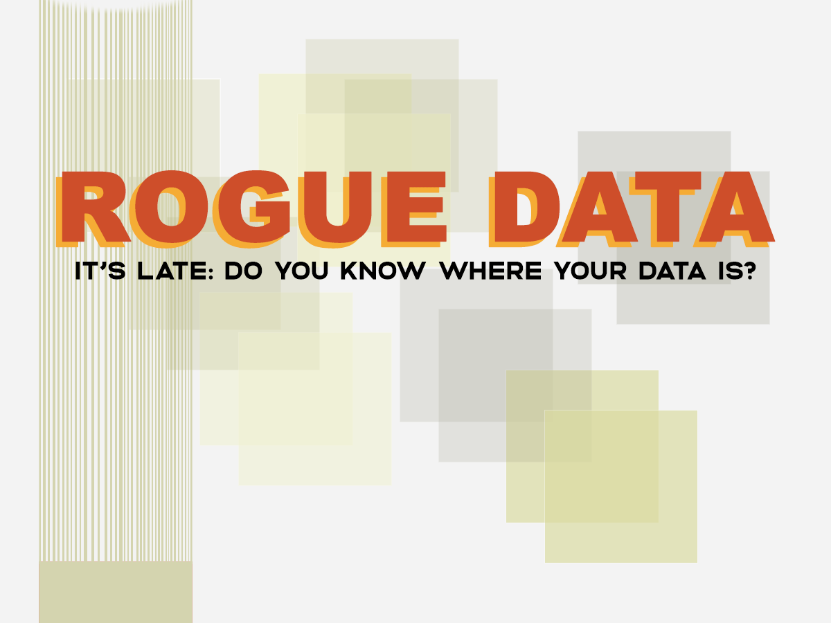poster with blocks of colour and a block exiting the frame with line trails - and text 'Rogue Data' and 'It’s late: do you know where your data is?'